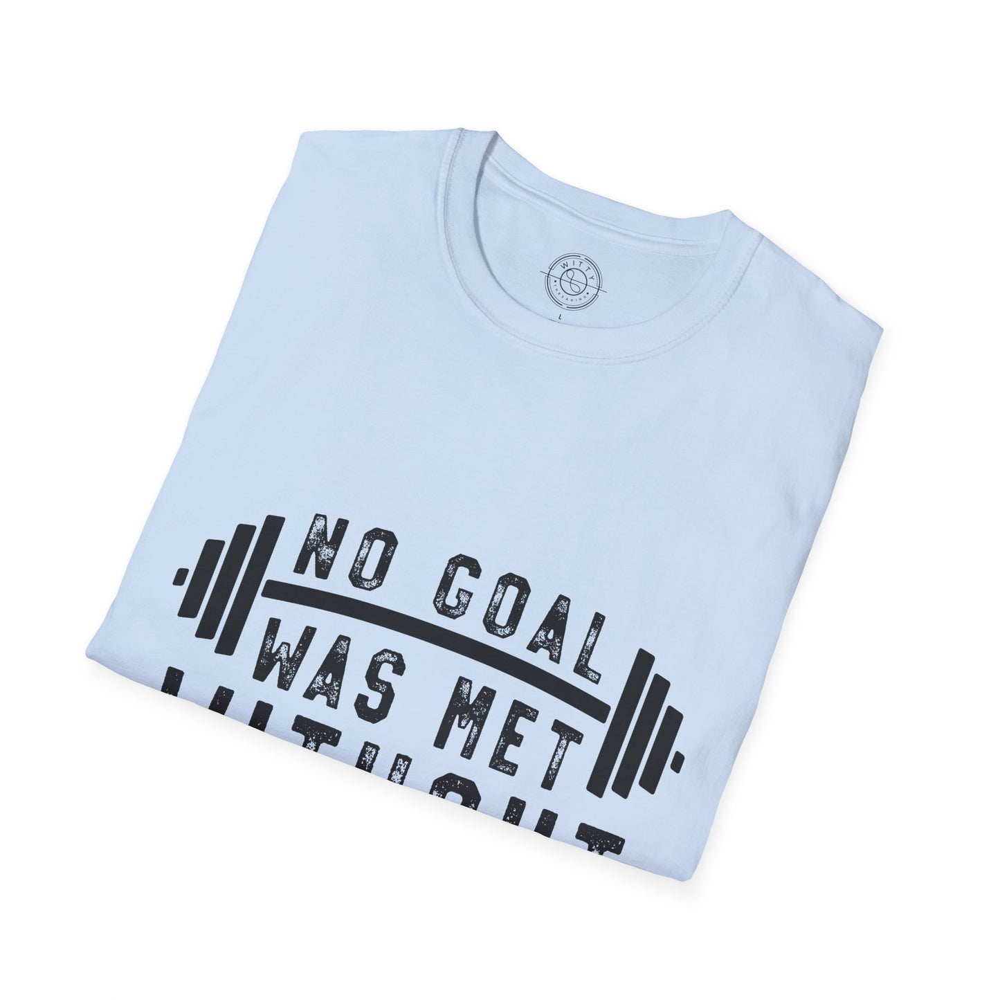 No Goal Was Met Without a Little Sweat - T-Shirt