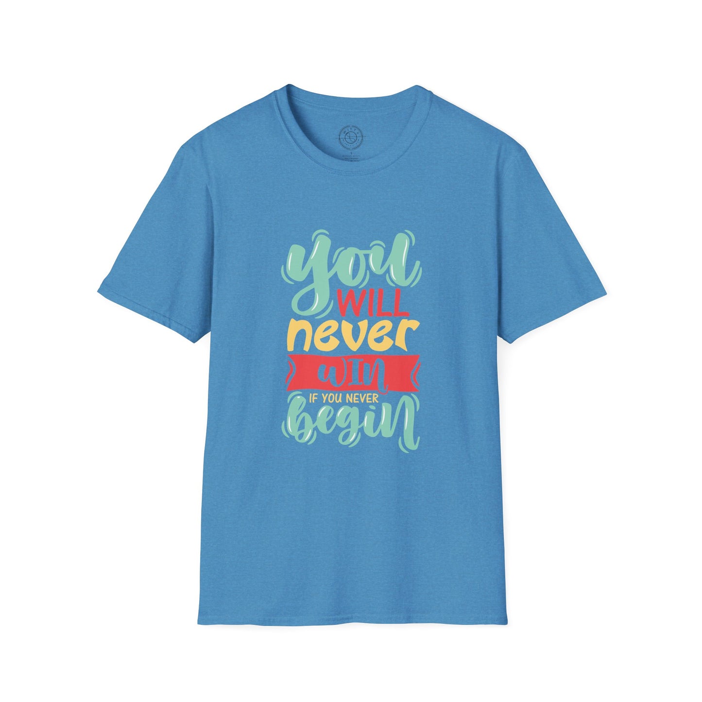 You'll never WIN if you never BEGIN - T-Shirt