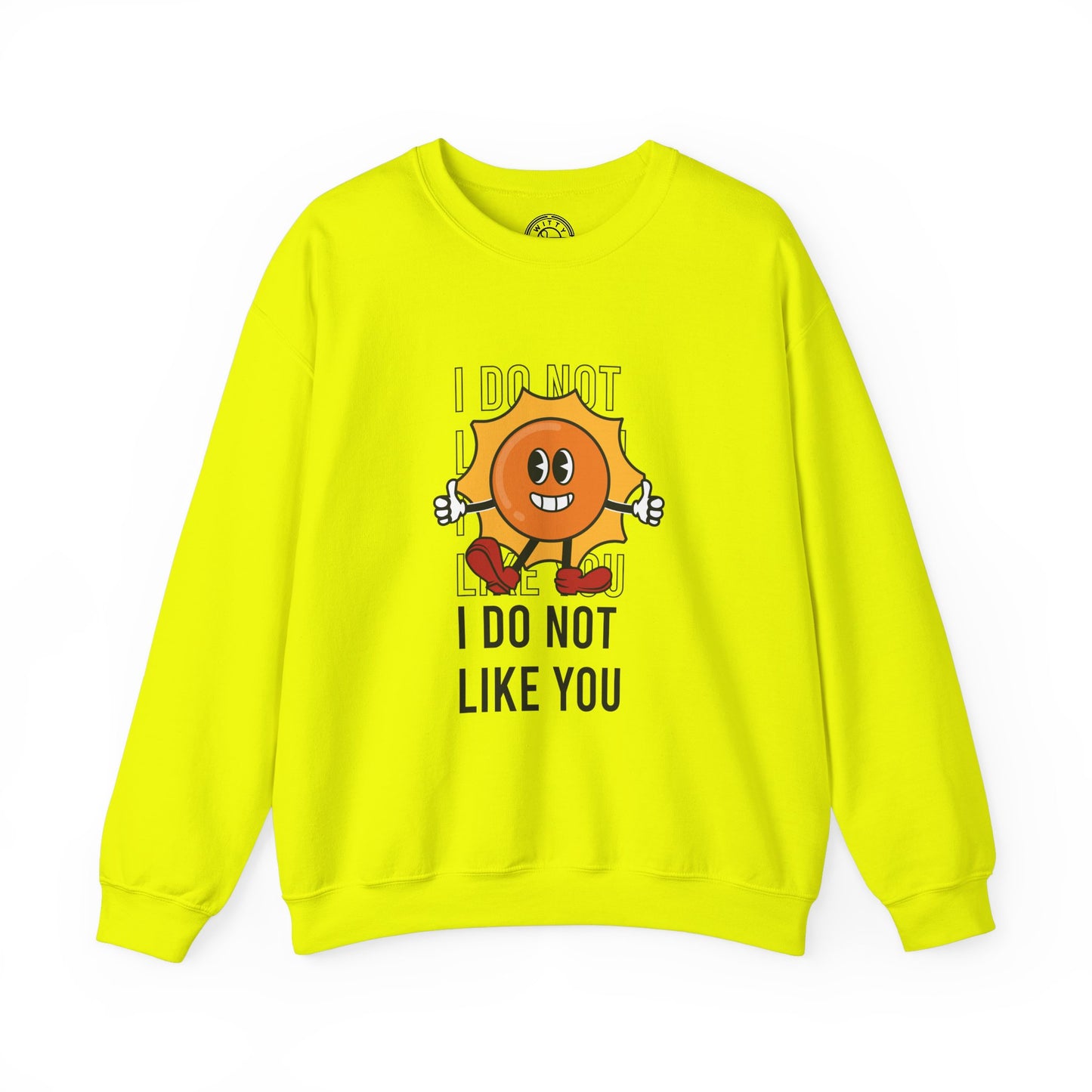 I Do Not Like You - Sweatshirt