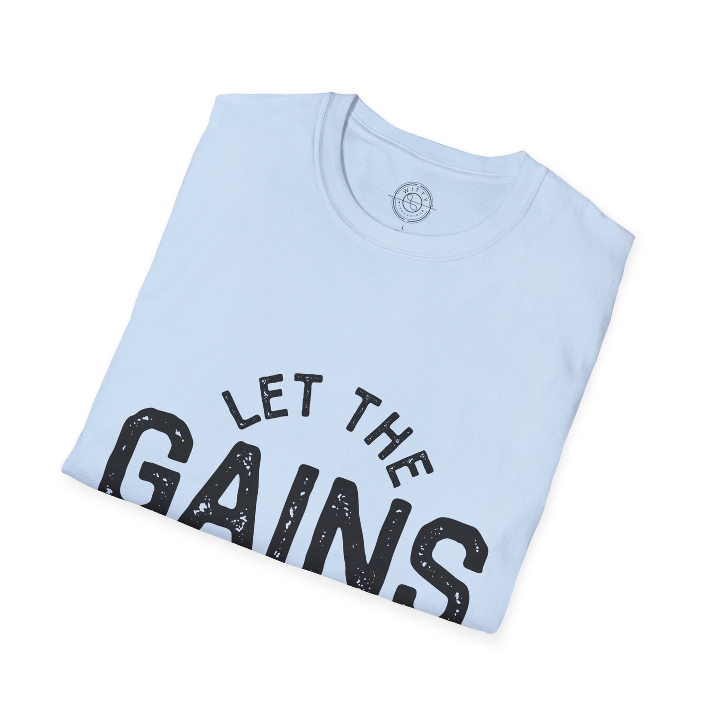 Let the GAINs BEGIN - T-Shirt