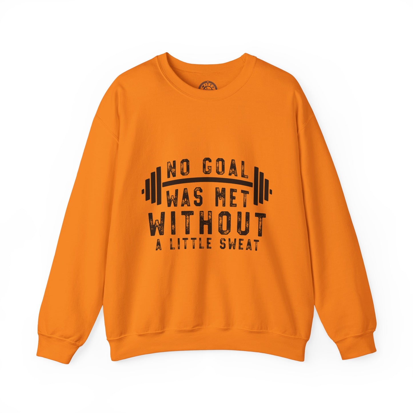 No Goal Was Met Without a Little Sweat - Sweatshirt