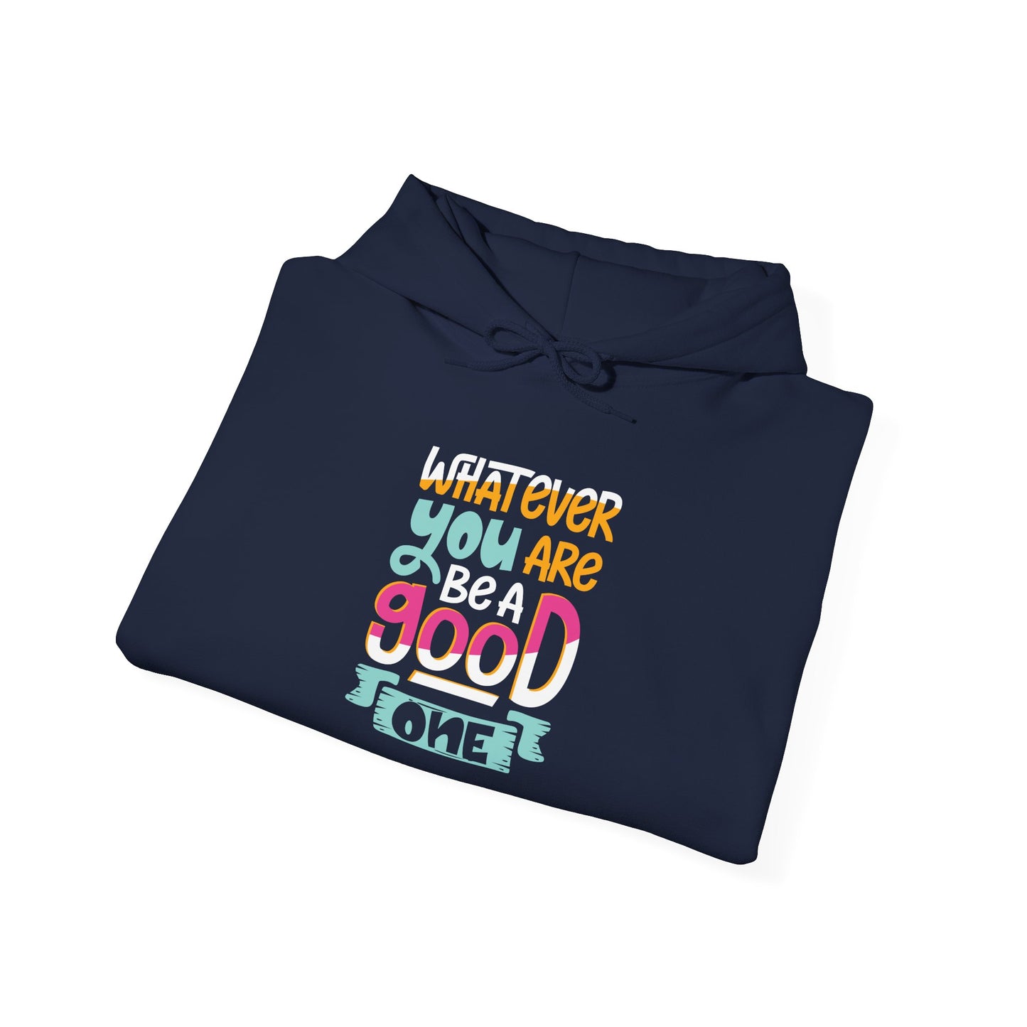 Whatever YOU'RE be a GOOD ONE - Hoodie
