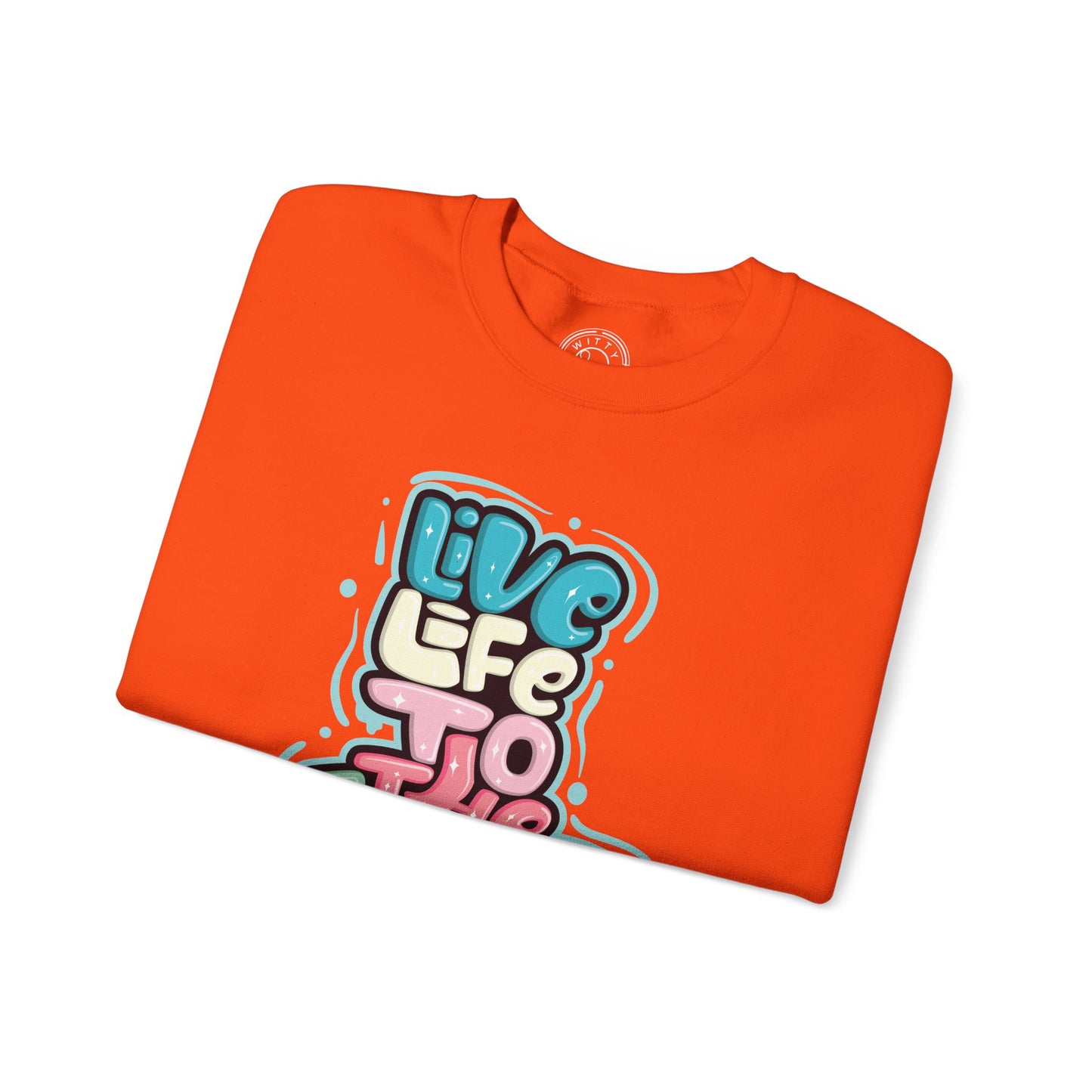 Live Life to the Fullest - Sweatshirt