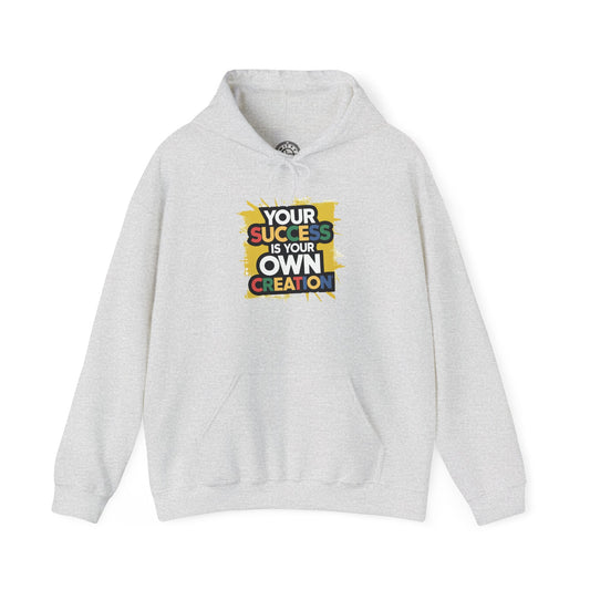 Your Success is Your Own Creation - Hoodie