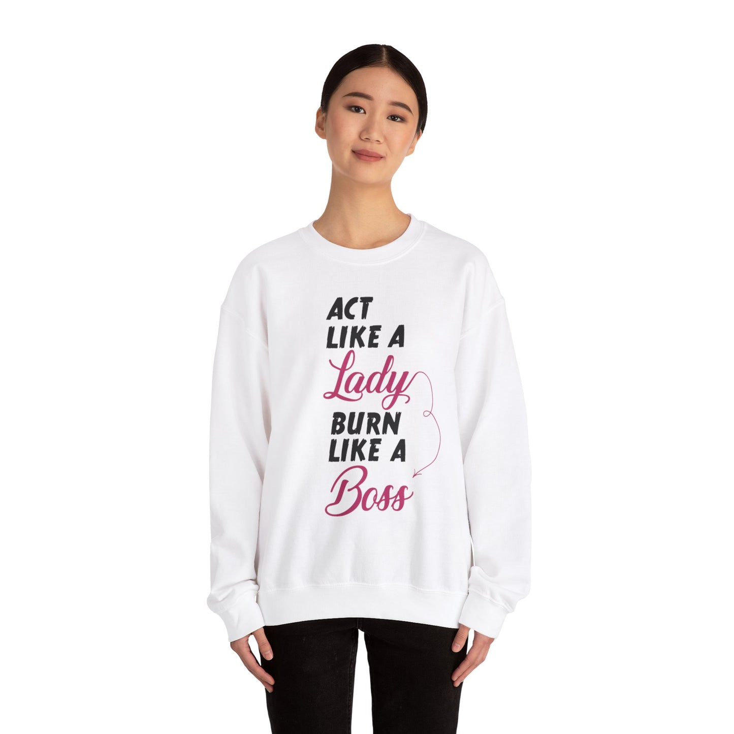 Act Like a LADY Burn Like a BOSS - Sweatshirt