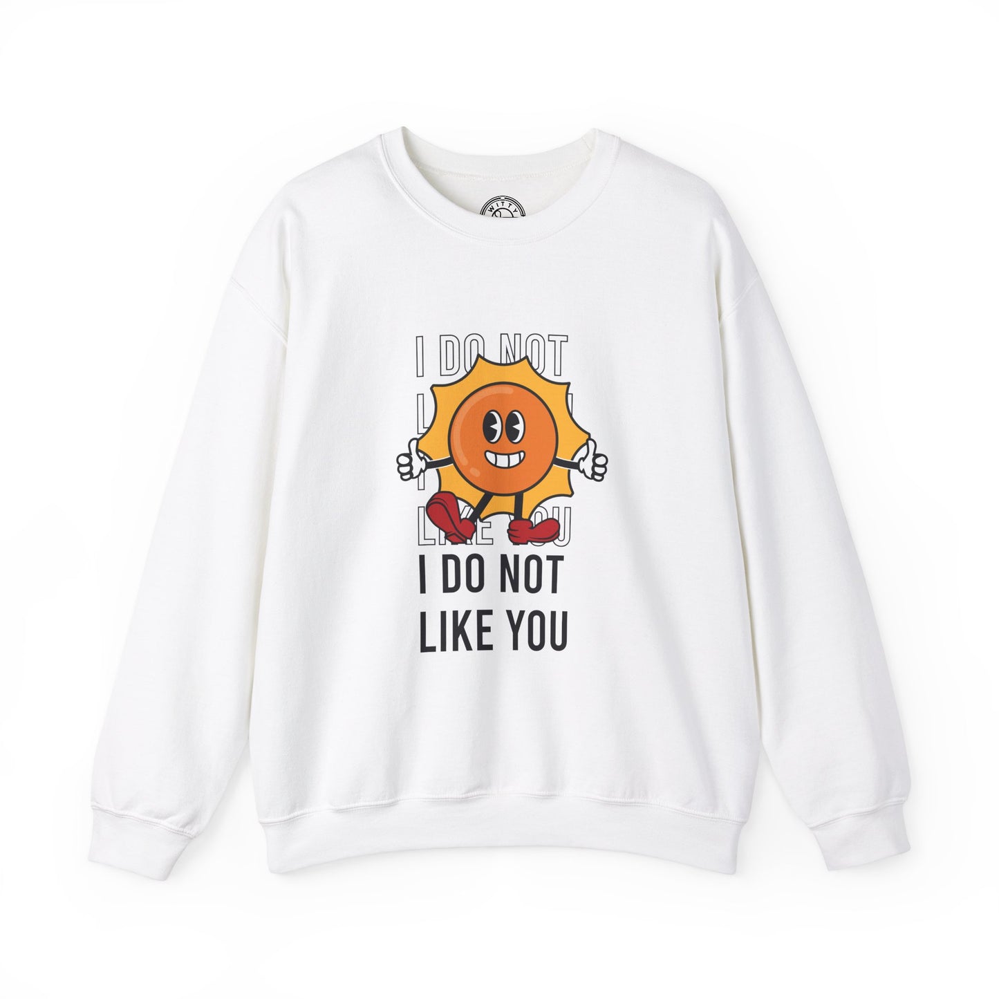 I Do Not Like You - Sweatshirt