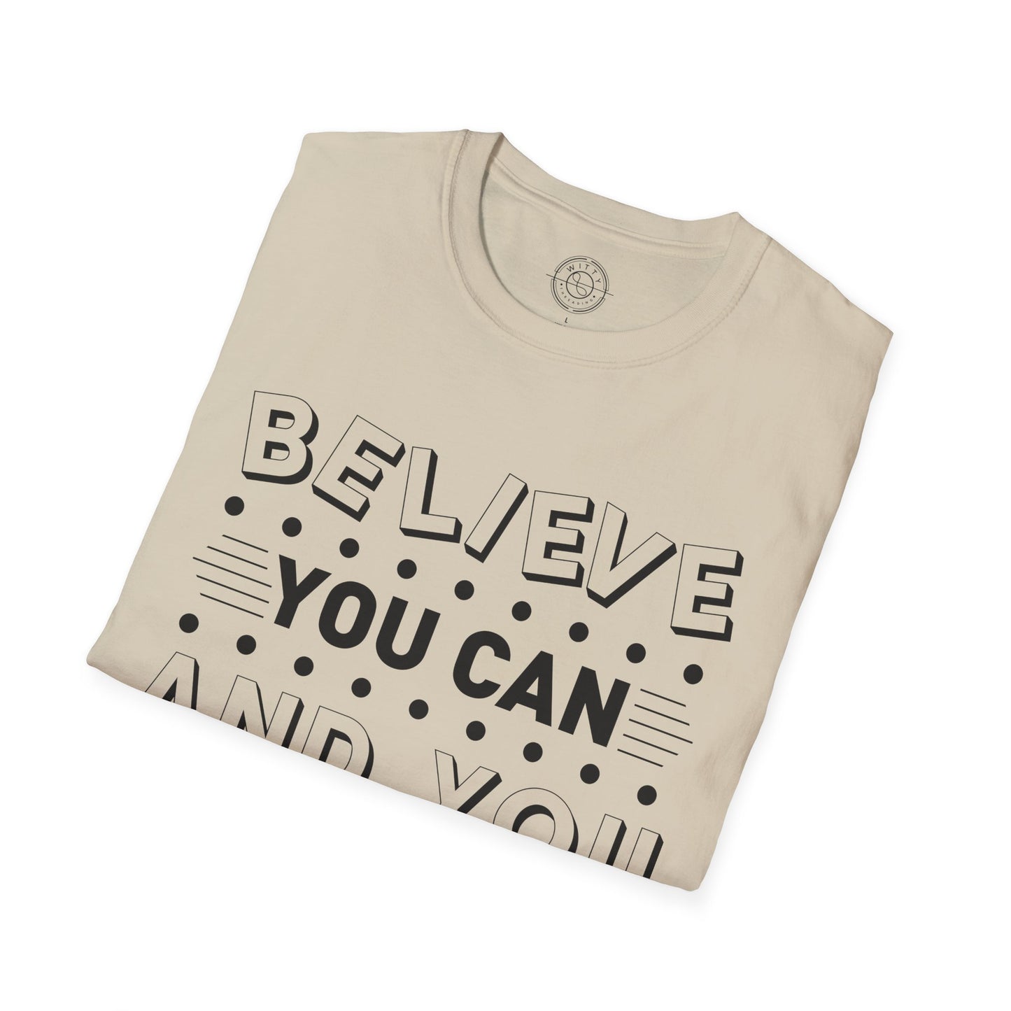 Believe You Can and You Will - T-Shirt
