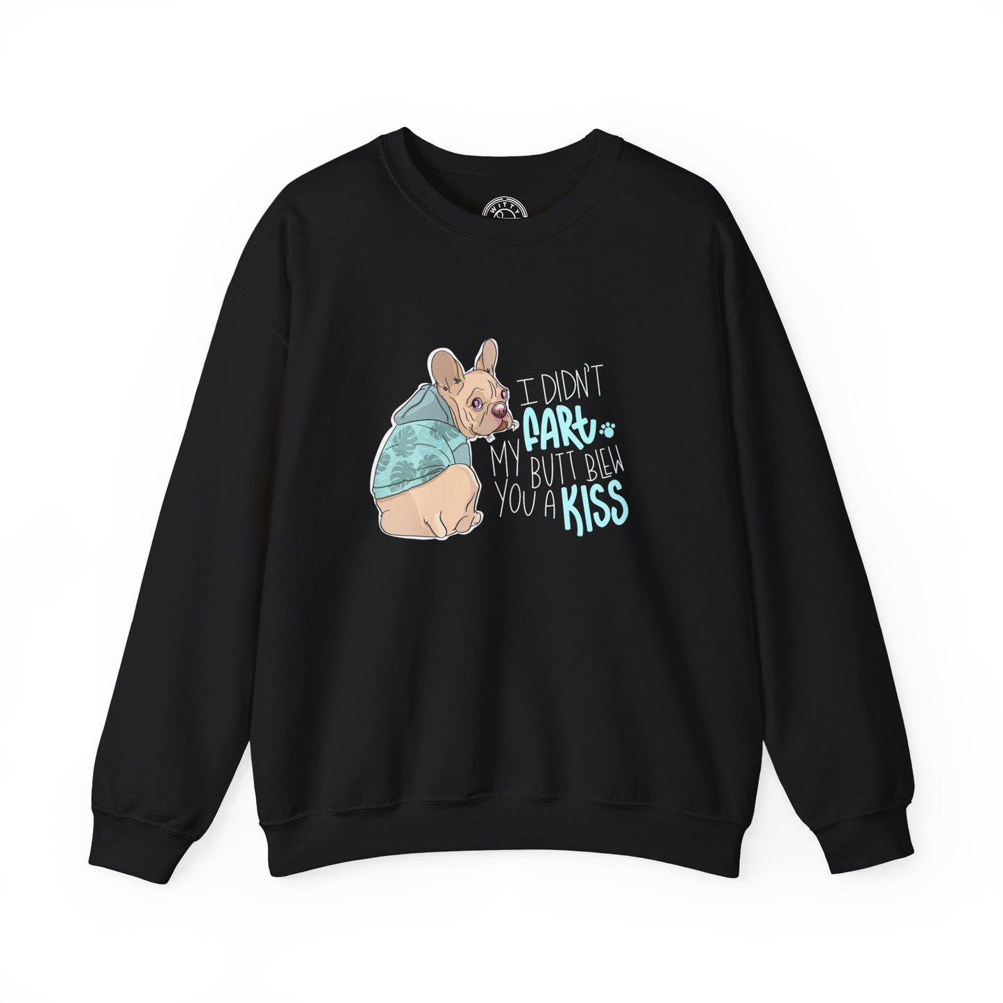I didn't FART I blew you a KISS - Sweatshirt