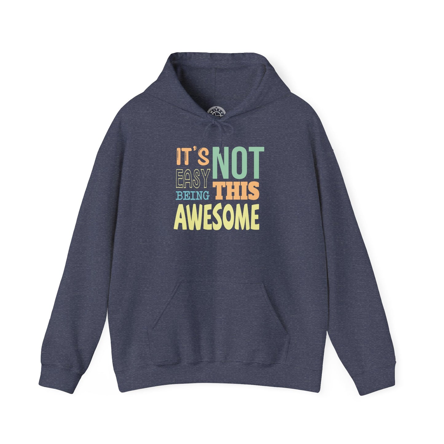 Its Not Easy Being This Awesome - Hoodie