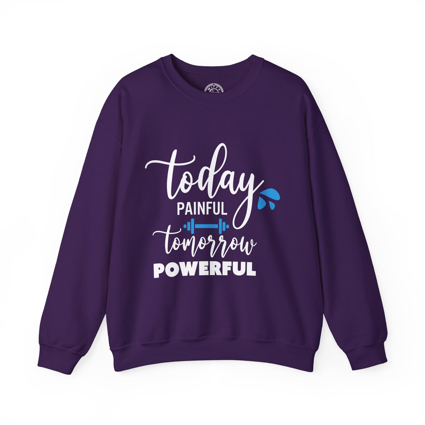 Painful Today Powerful Tomorrow - Sweatshirt