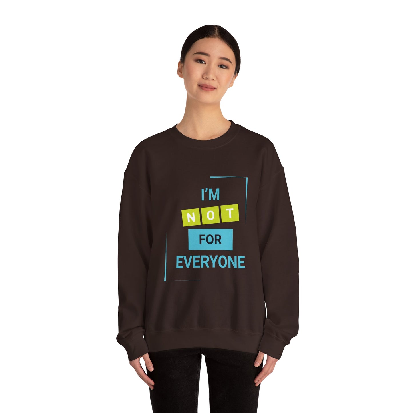 I'm not for Everyone - Sweatshirt