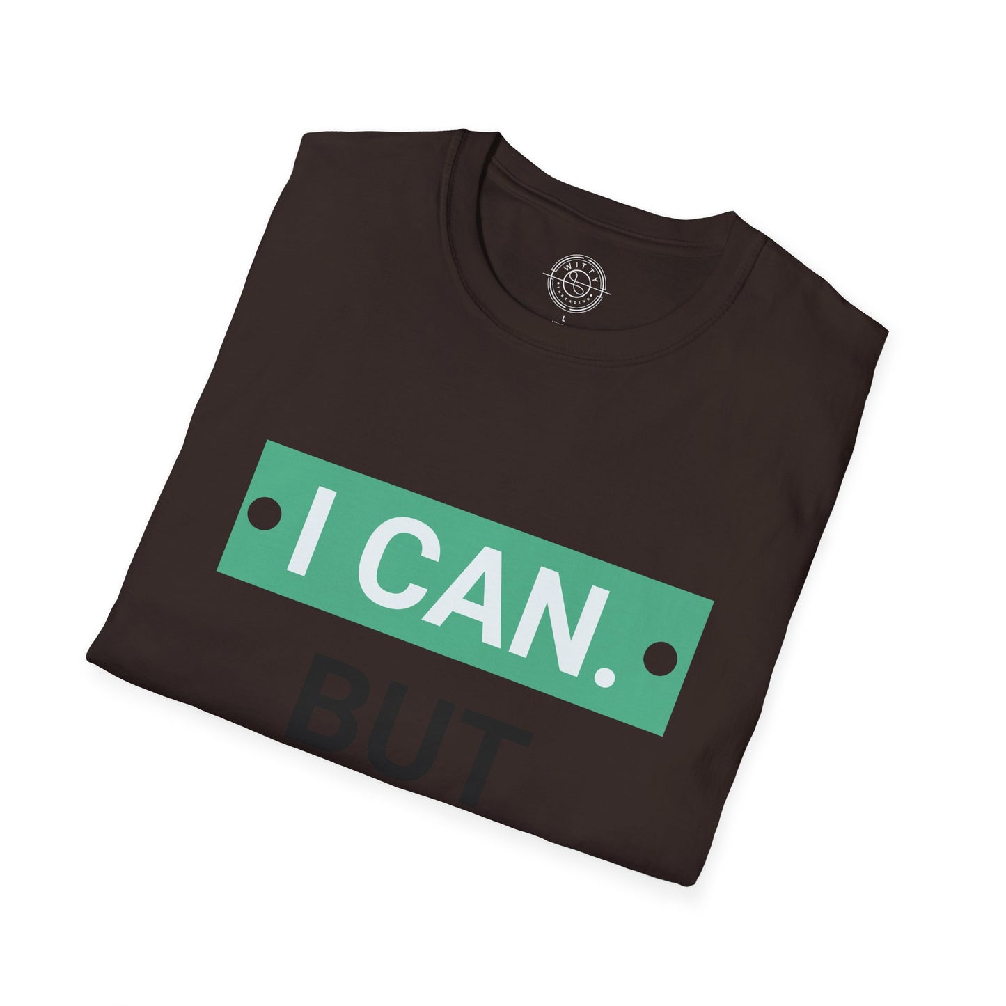 I CAN but I WONT - T-Shirt
