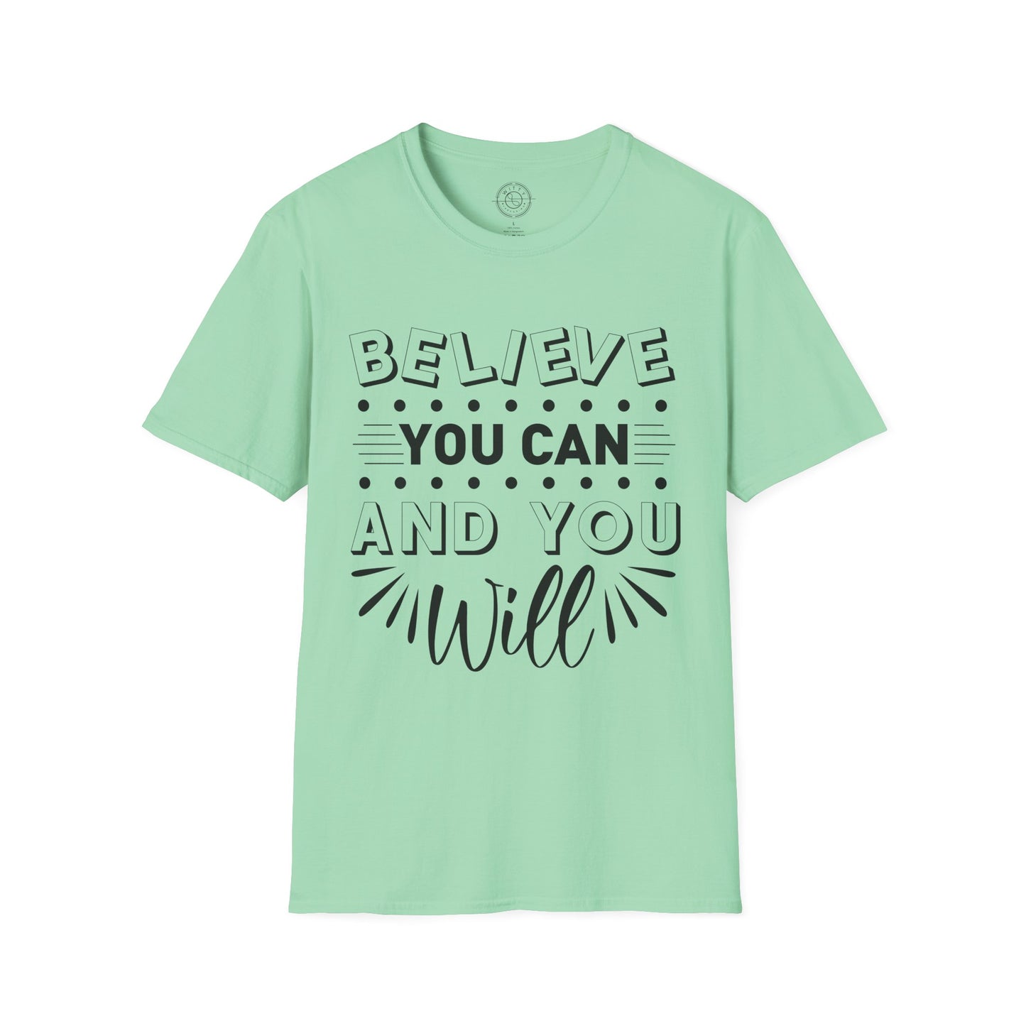 Believe You Can and You Will - T-Shirt