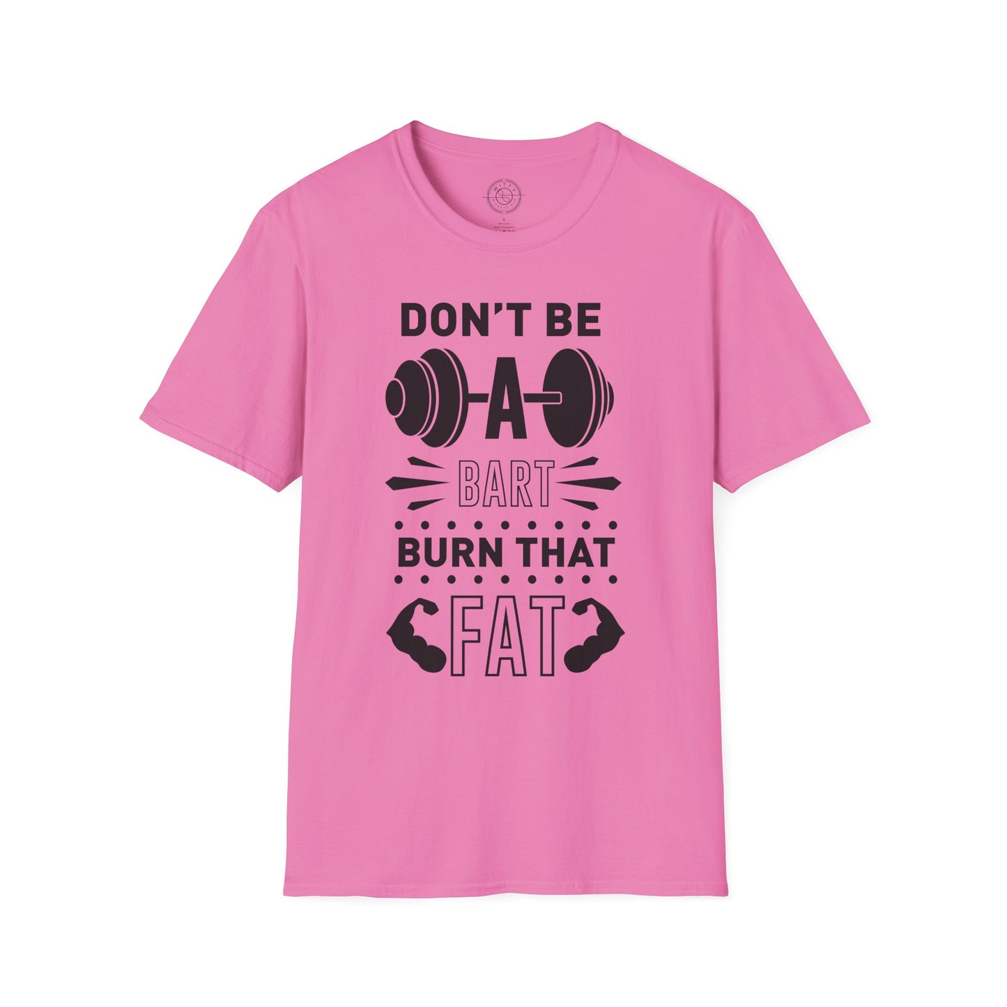 Don't be a BART burn that FAT - T-Shirt