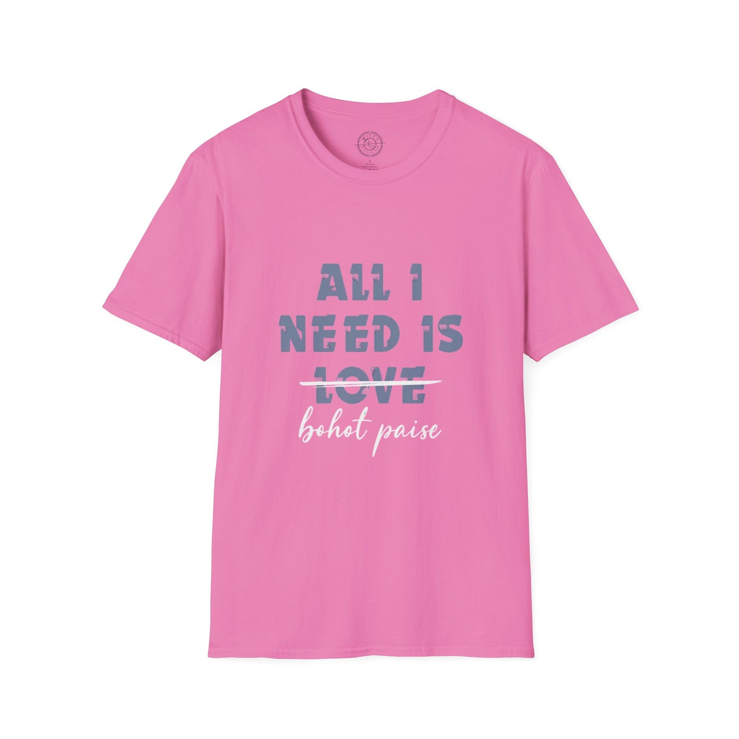 All I Need is Bohot Paise - T-Shirt
