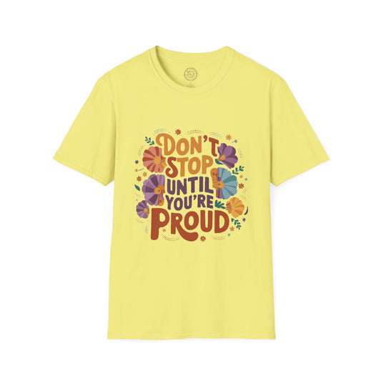 Don't Stop Until You're Proud - T-Shirt