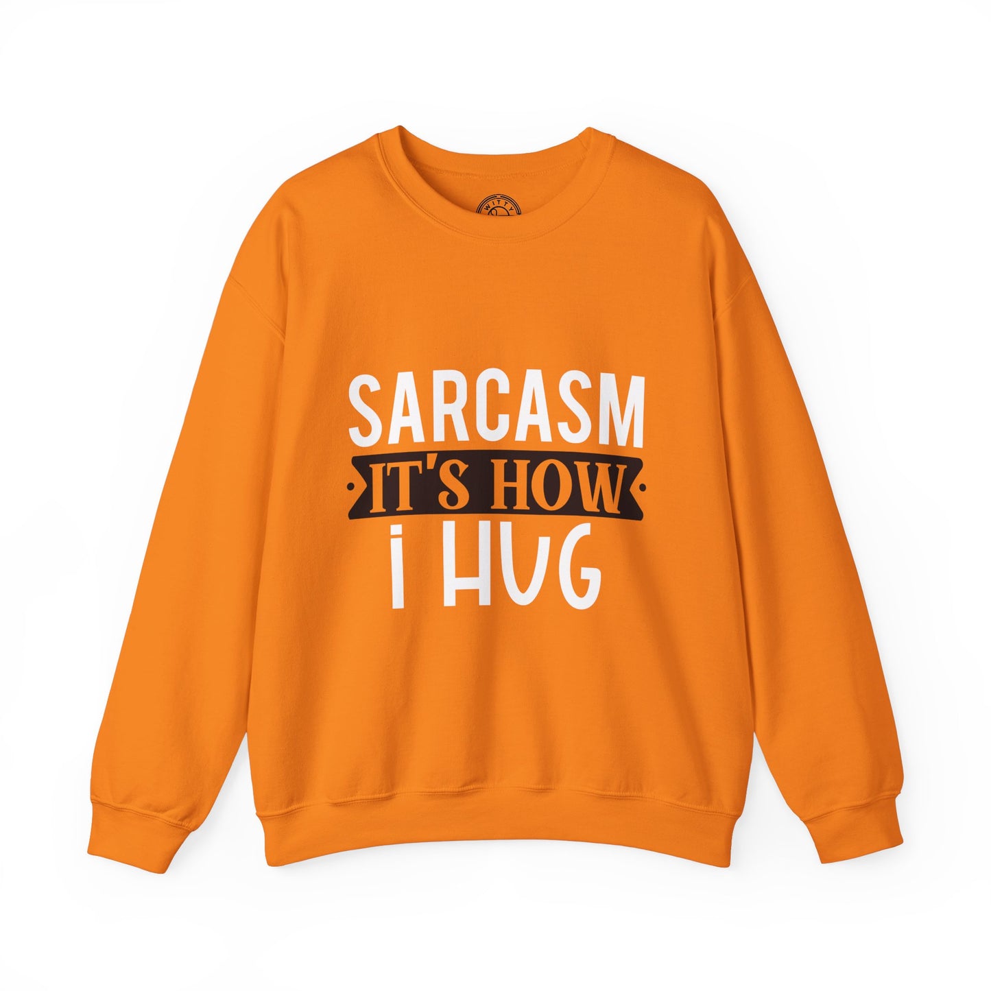 Sarcasm It's how I hug - Sweatshirt