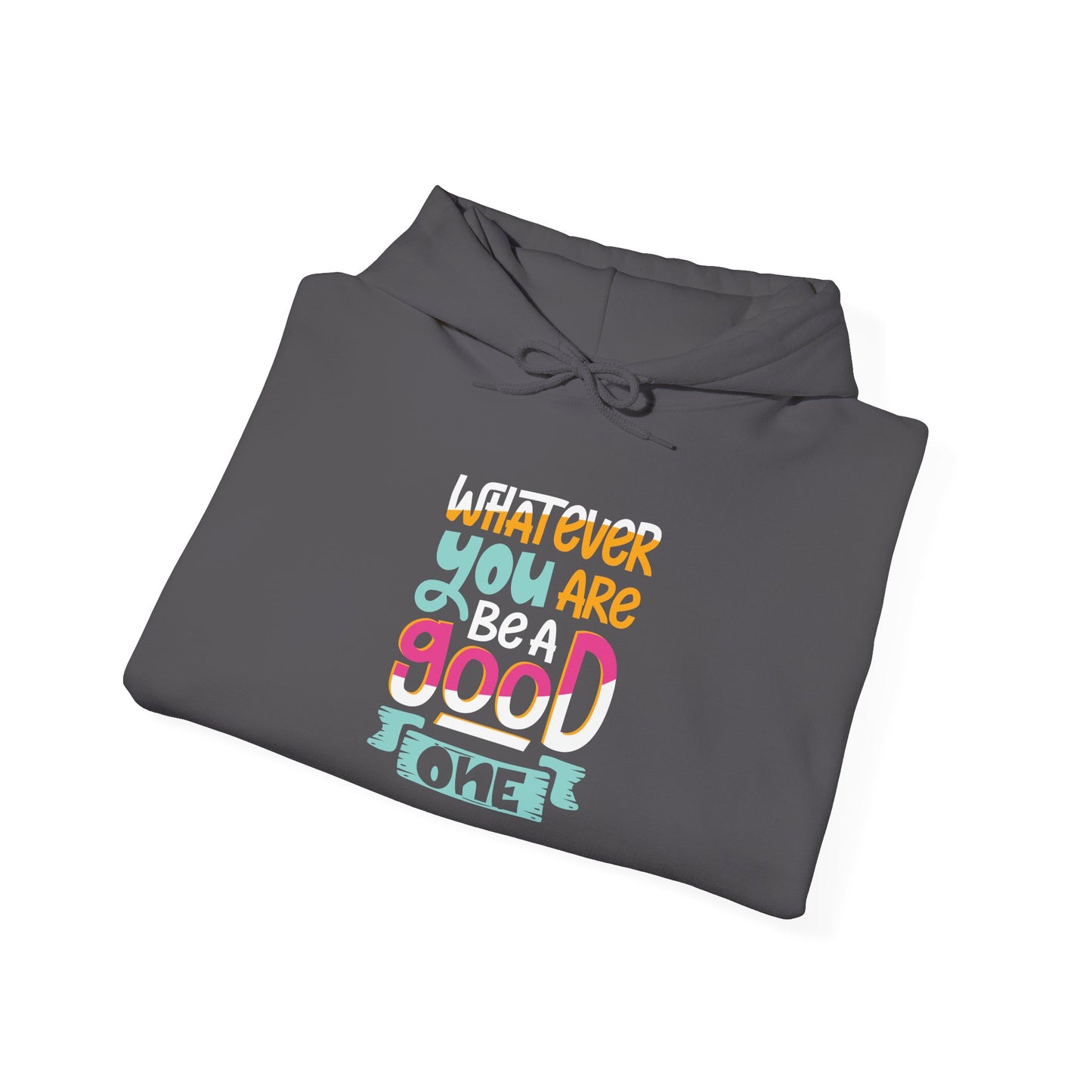 Whatever YOU'RE be a GOOD ONE - Hoodie