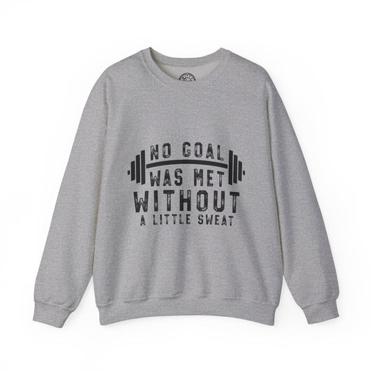 No Goal Was Met Without a Little Sweat - Sweatshirt
