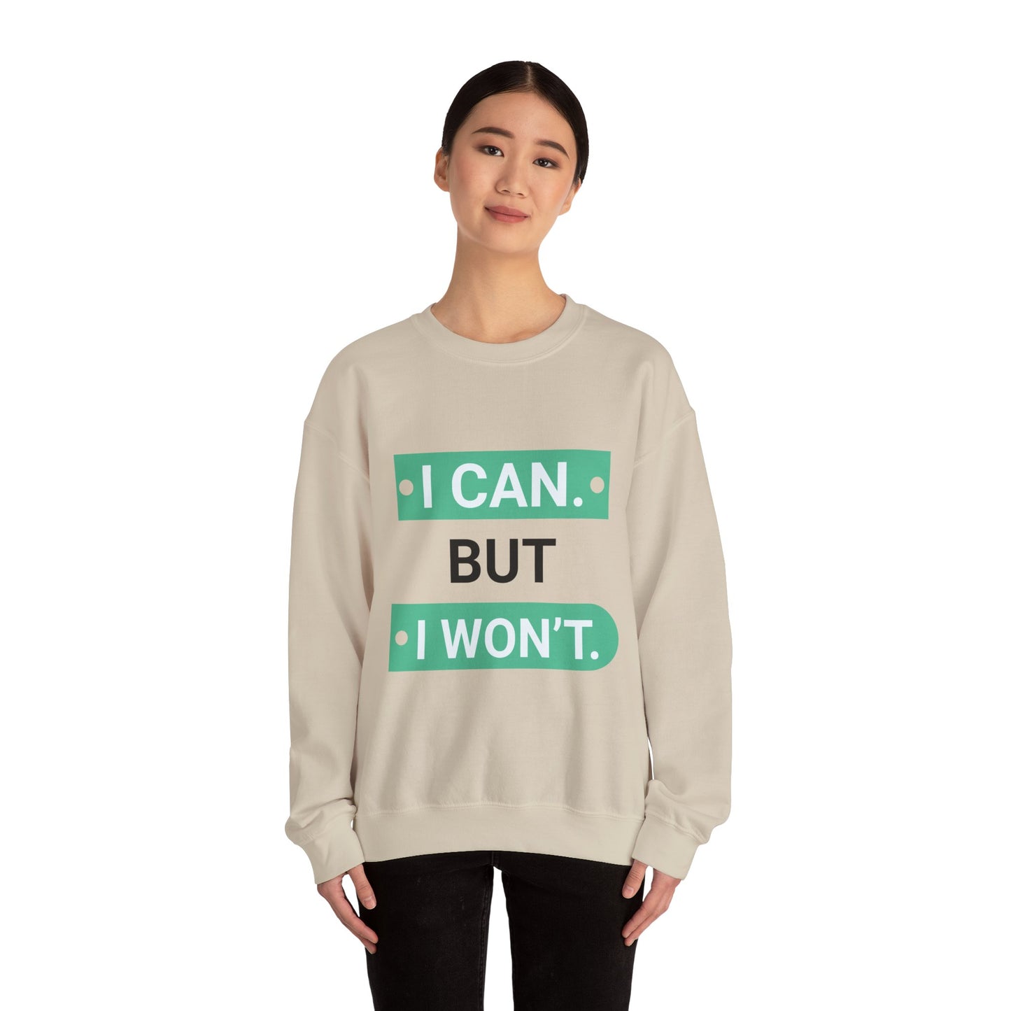 I Can BUT I Won't - Sweatshirt