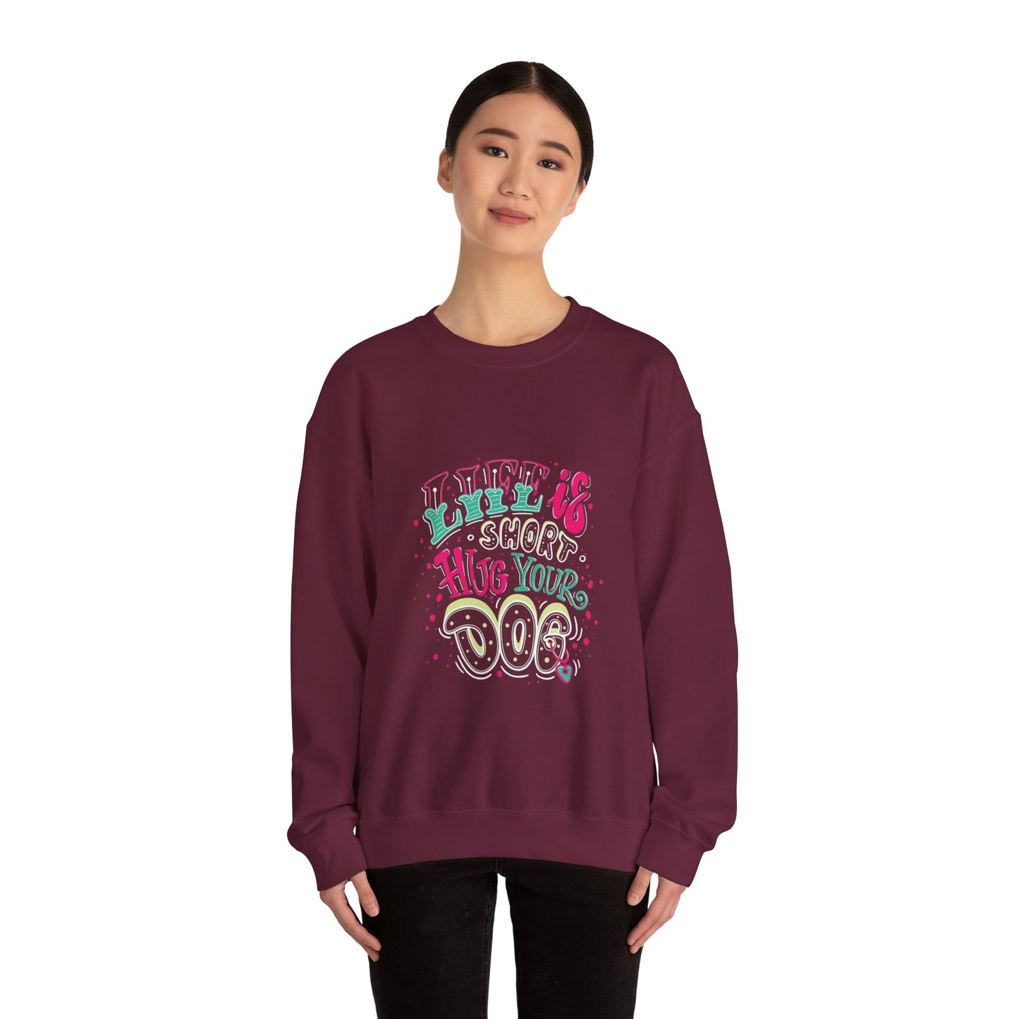 Life is short Hug your DOG - Sweatshirt