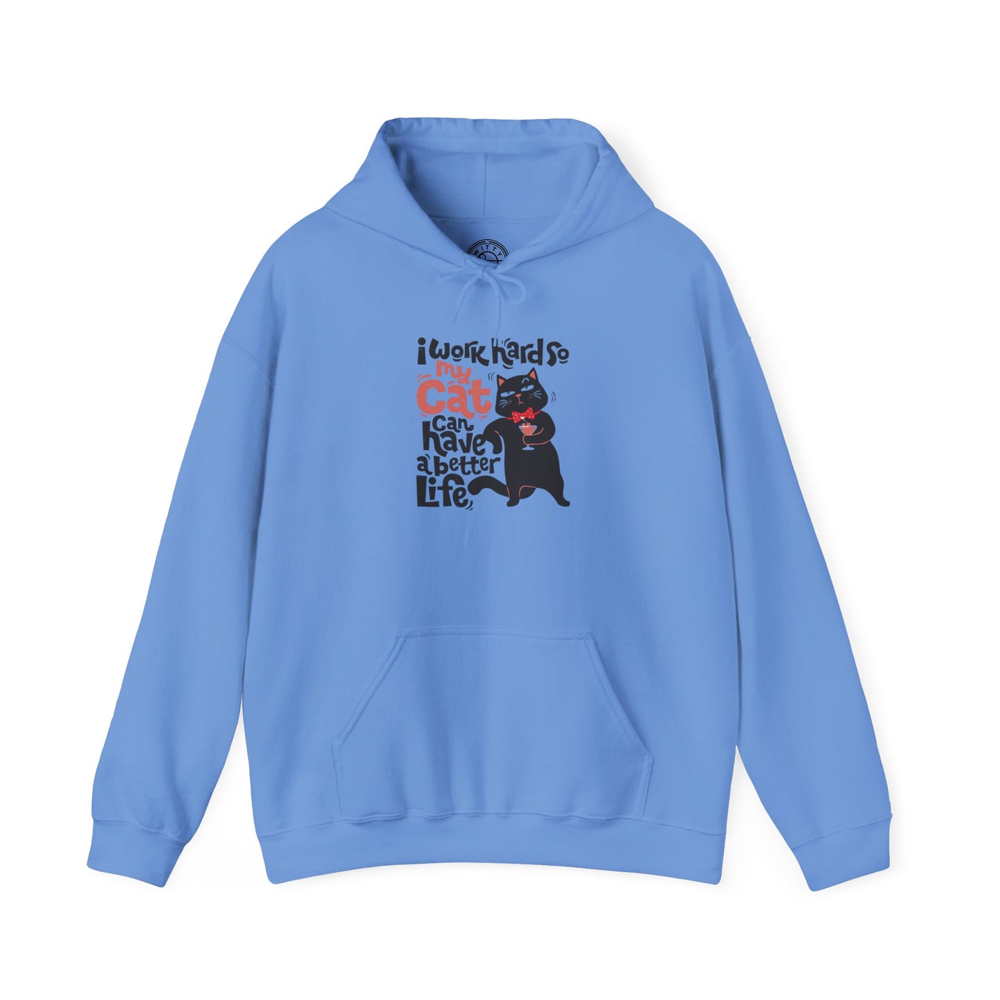 I work hard so my CAT can have a BETTER LIFE - Hoodie