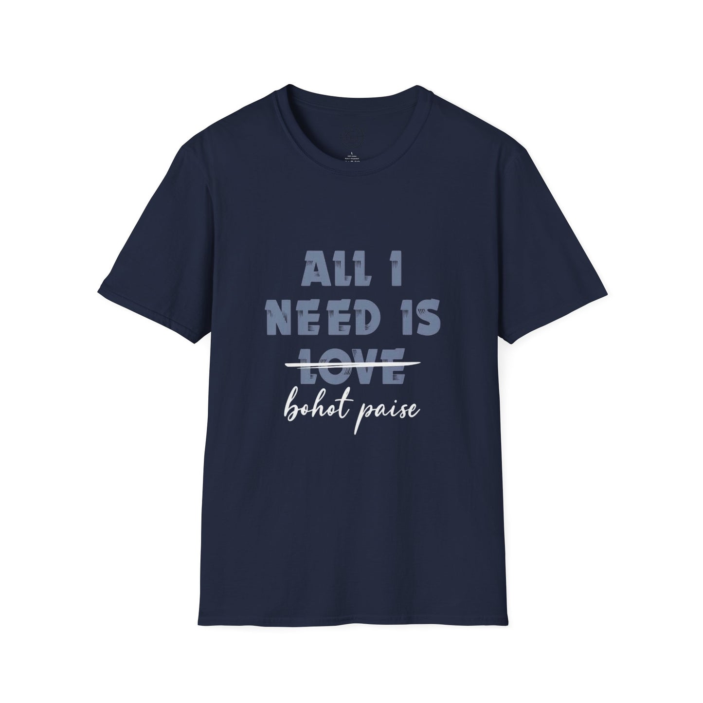 All I Need is Bohot Paise - T-Shirt