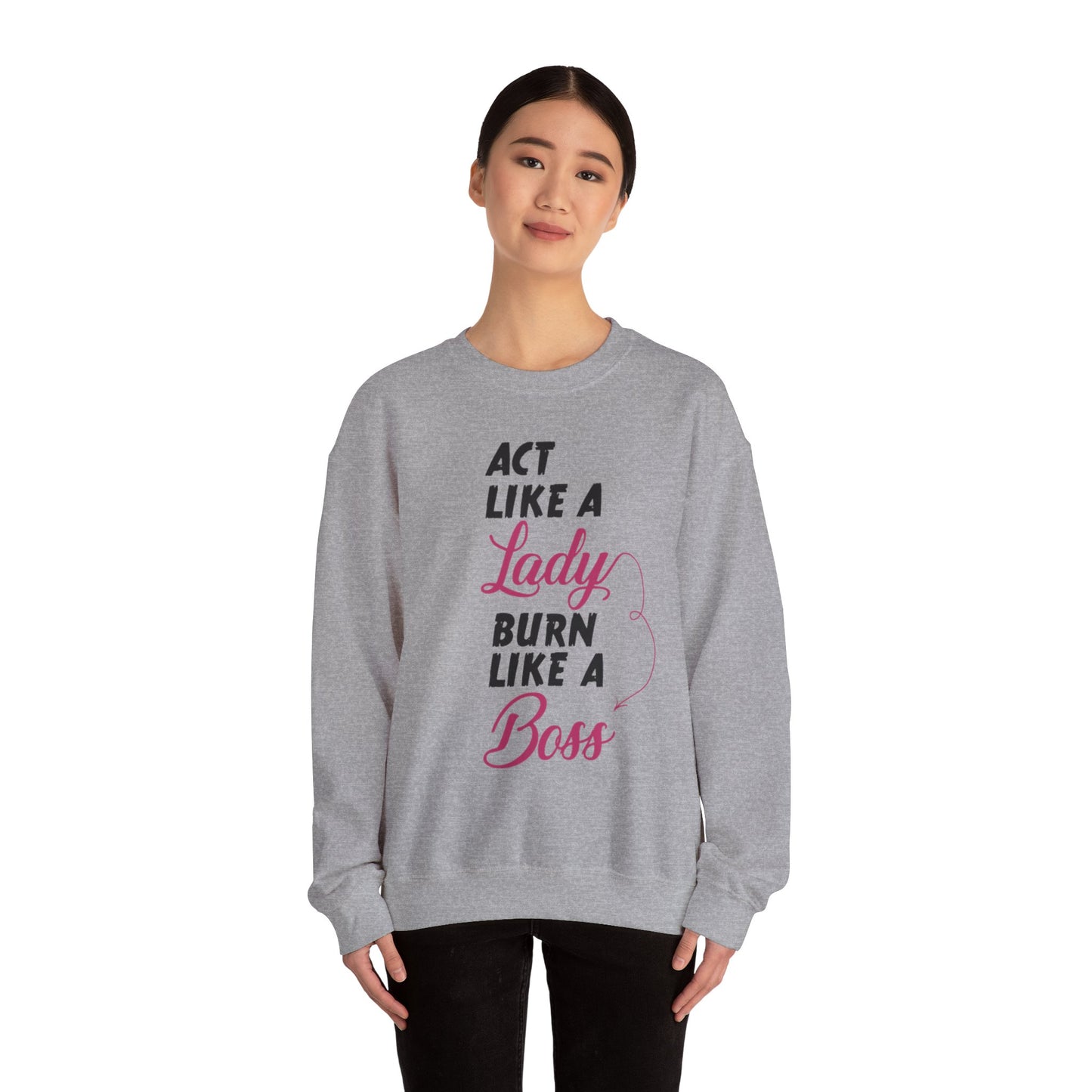 Act Like a LADY Burn Like a BOSS - Sweatshirt