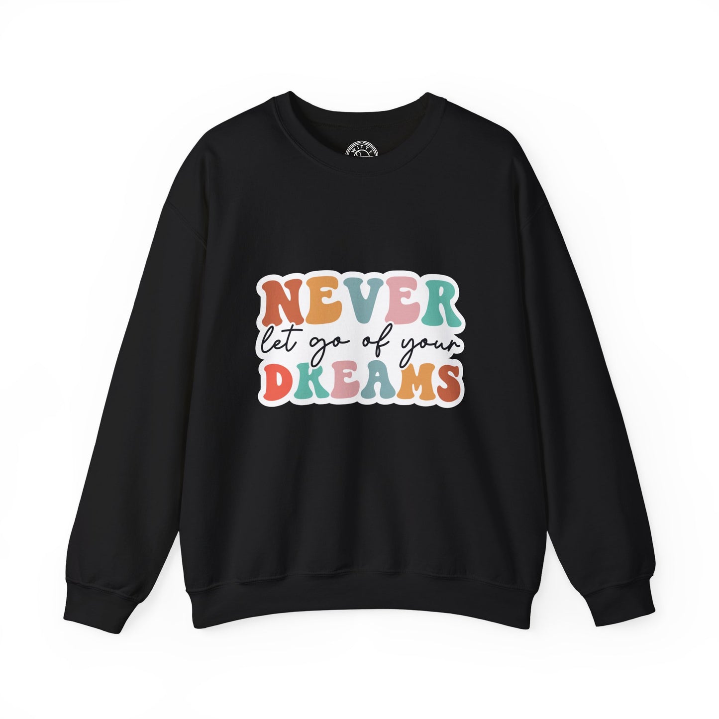 Never Let Go of Your Dreams - Sweatshirt
