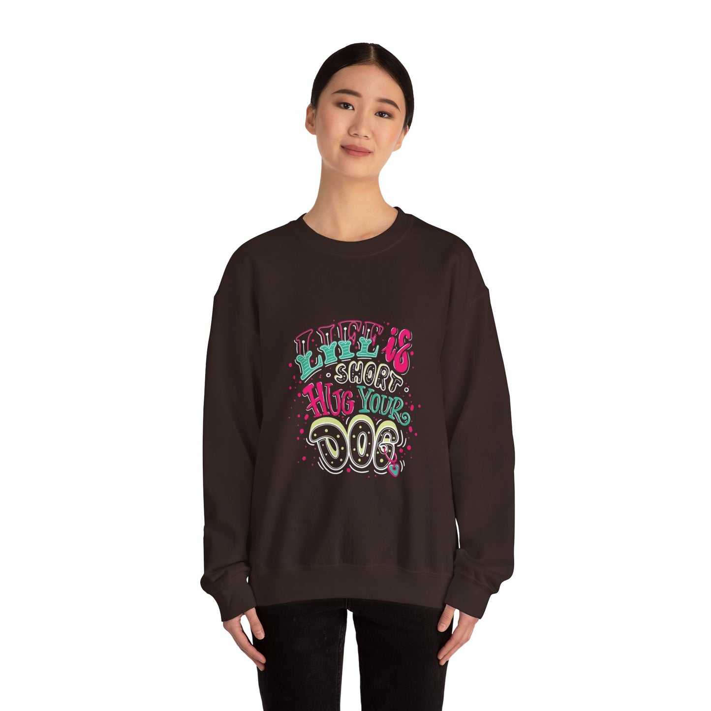 Life is short Hug your DOG - Sweatshirt