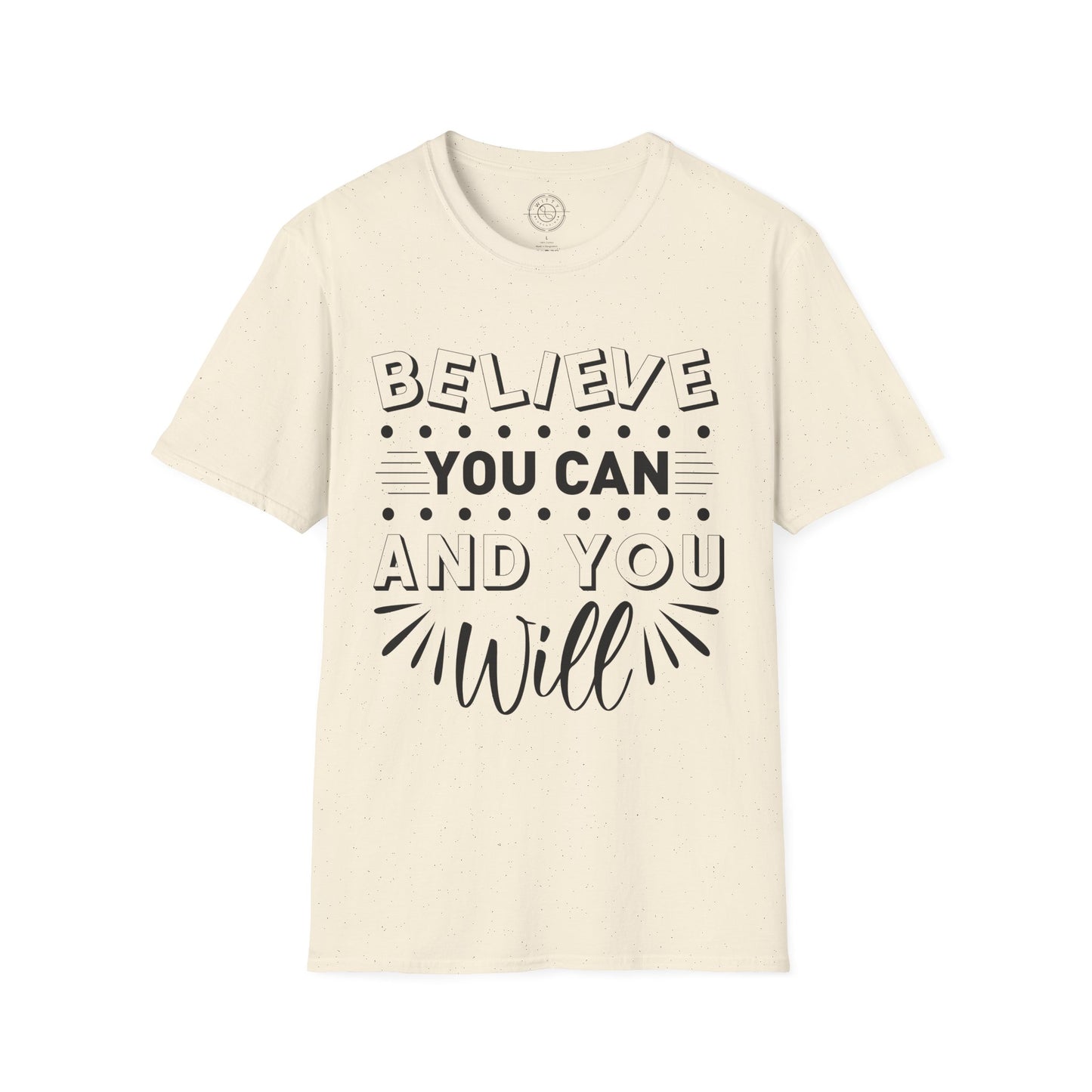 Believe You Can and You Will - T-Shirt