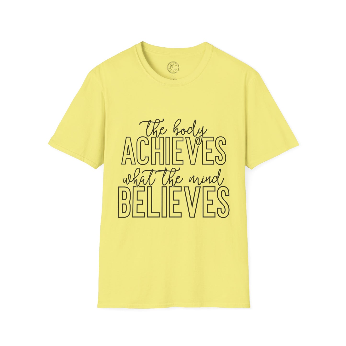 The Body Achieves What the Mind Believes - T-Shirt