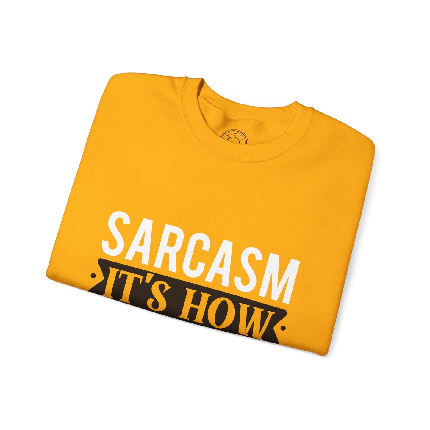 Sarcasm It's how I hug - Sweatshirt