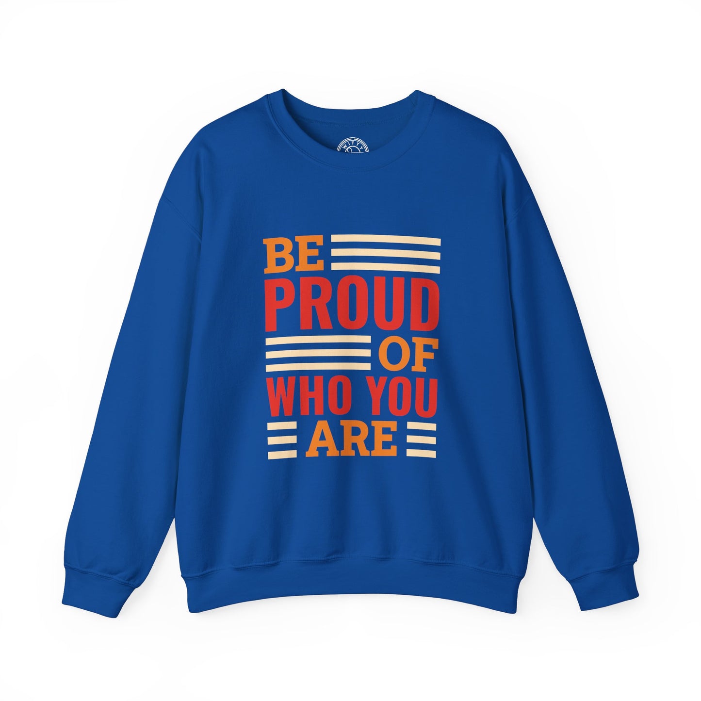 Be Proud of Who You're - Sweatshirt