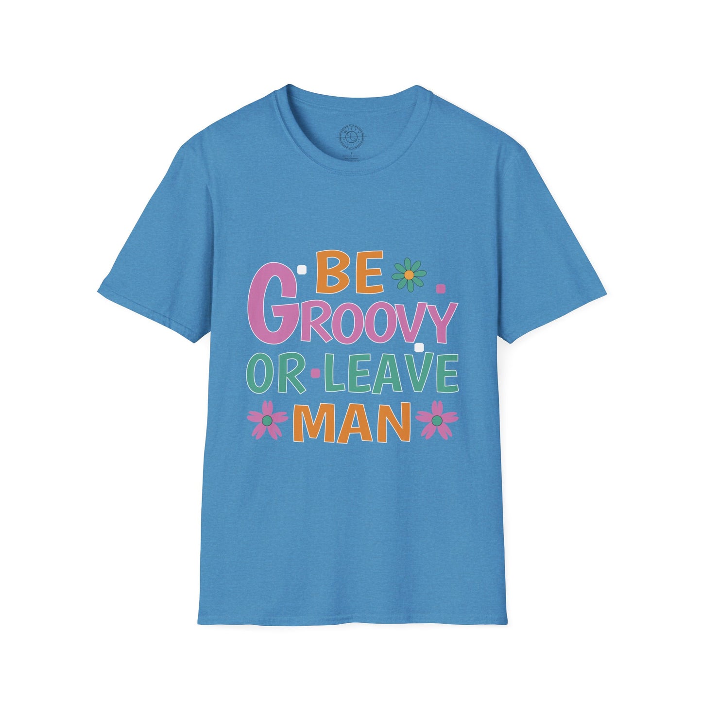 Be Groovey or Leave Man - T-Shirt