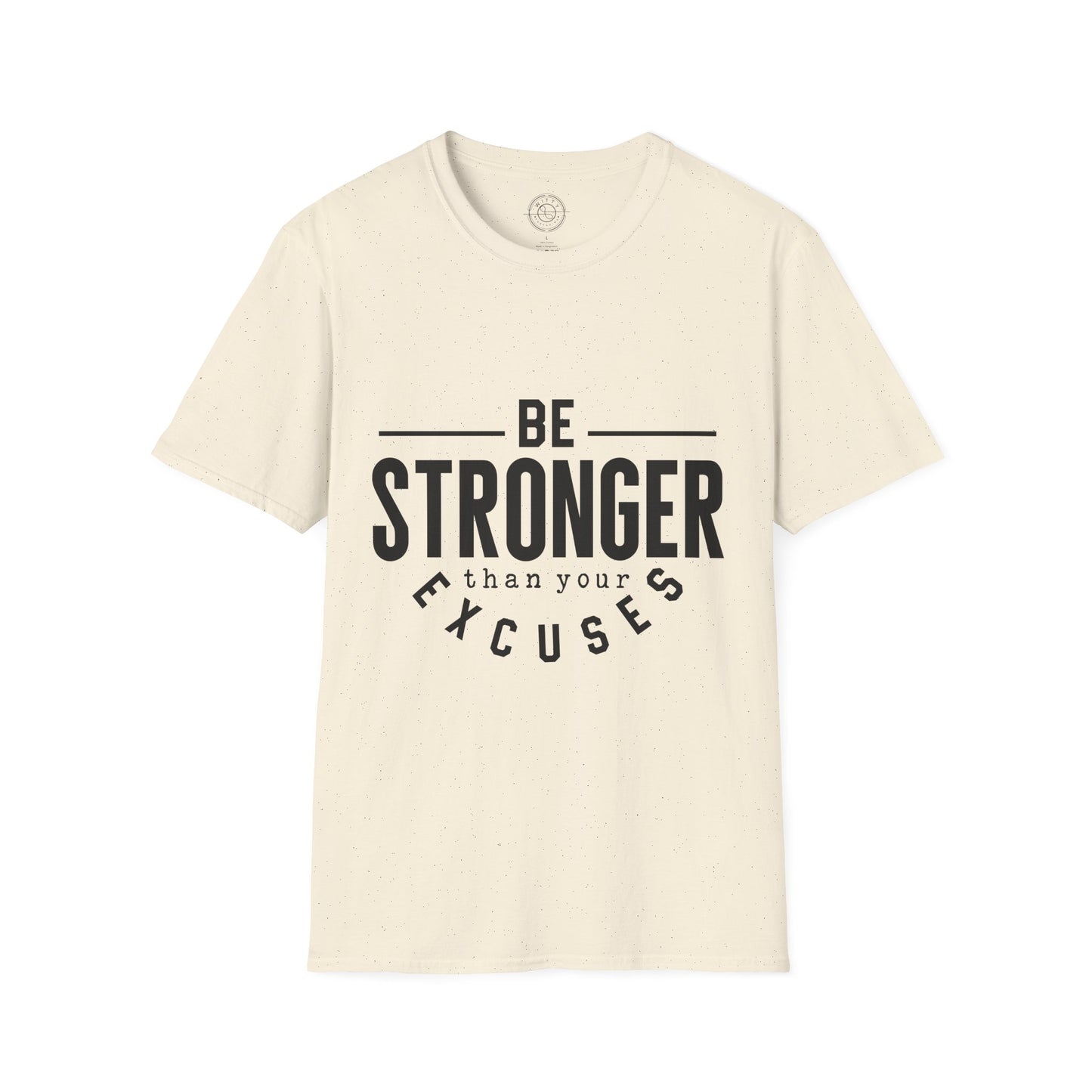 Be Stronger Than Your Excuses - T-Shirt