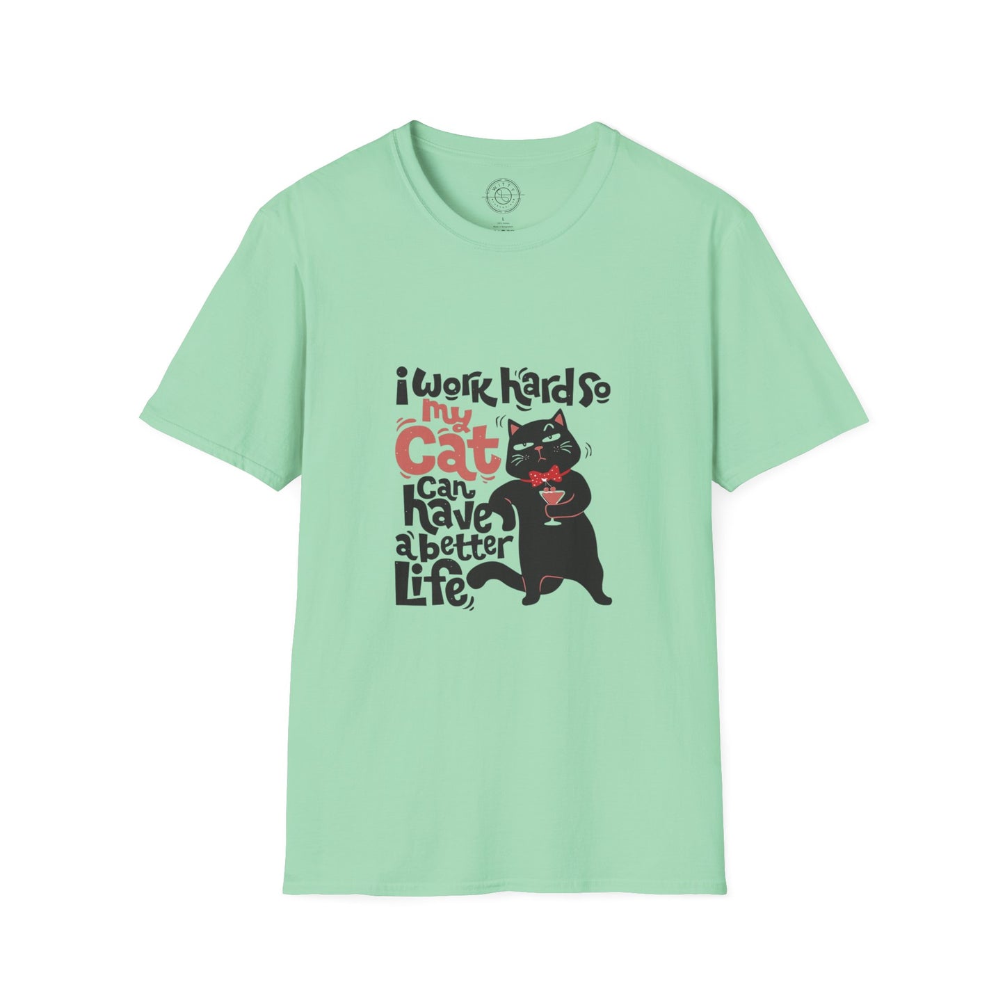 I work hard so my CAT can have a BETTER LIFE - T-Shirt