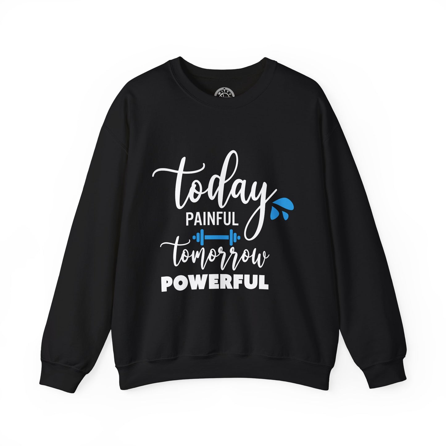 Painful Today Powerful Tomorrow - Sweatshirt