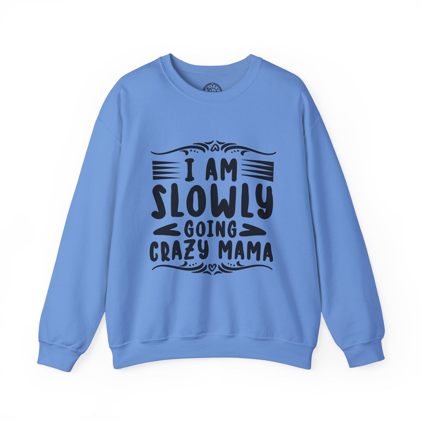 I'm Slowly Going Crazy Mama - Sweatshirt