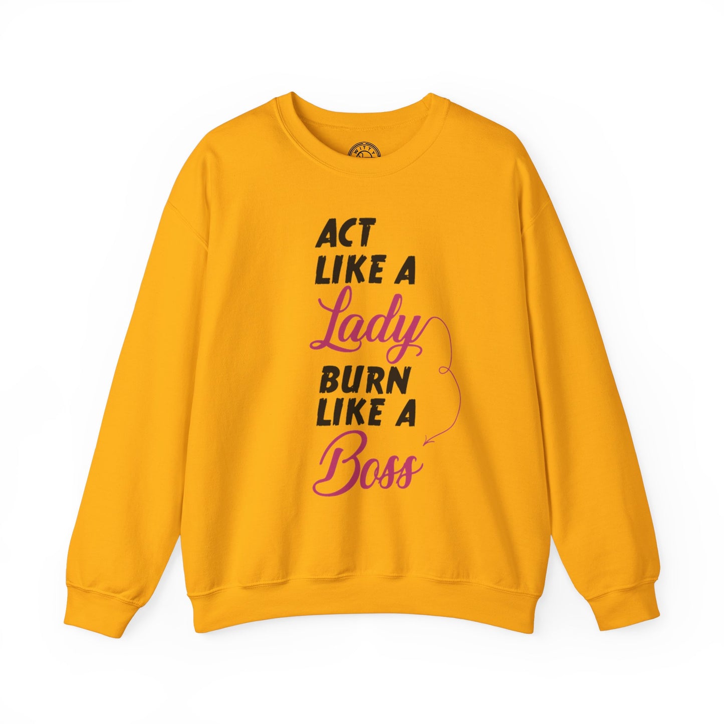 Act Like a LADY Burn Like a BOSS - Sweatshirt