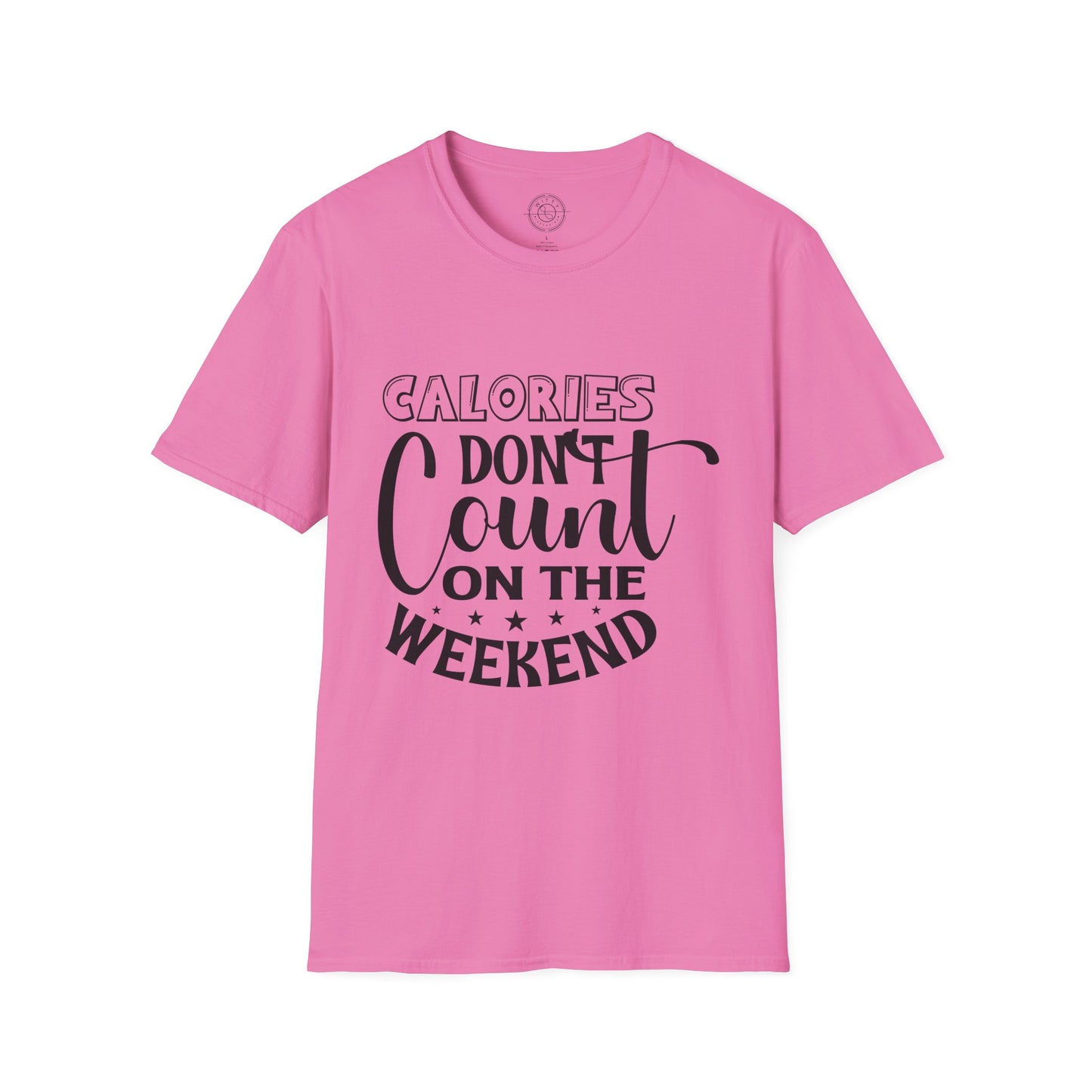 Calories Don't Count On The Weekend - T-Shirt
