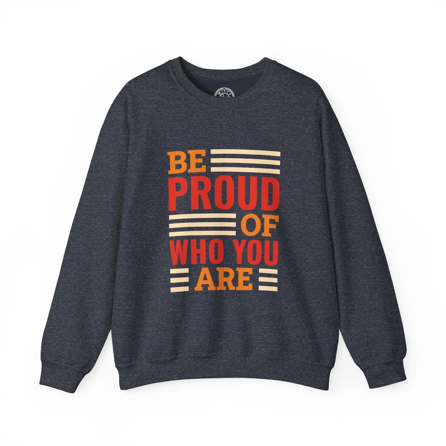 Be Proud of Who You're - Sweatshirt