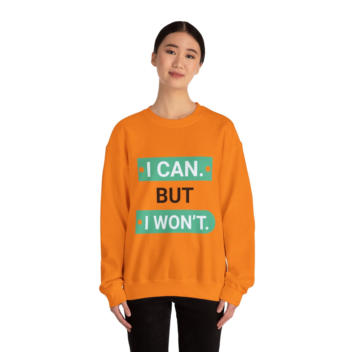 I Can BUT I Won't - Sweatshirt