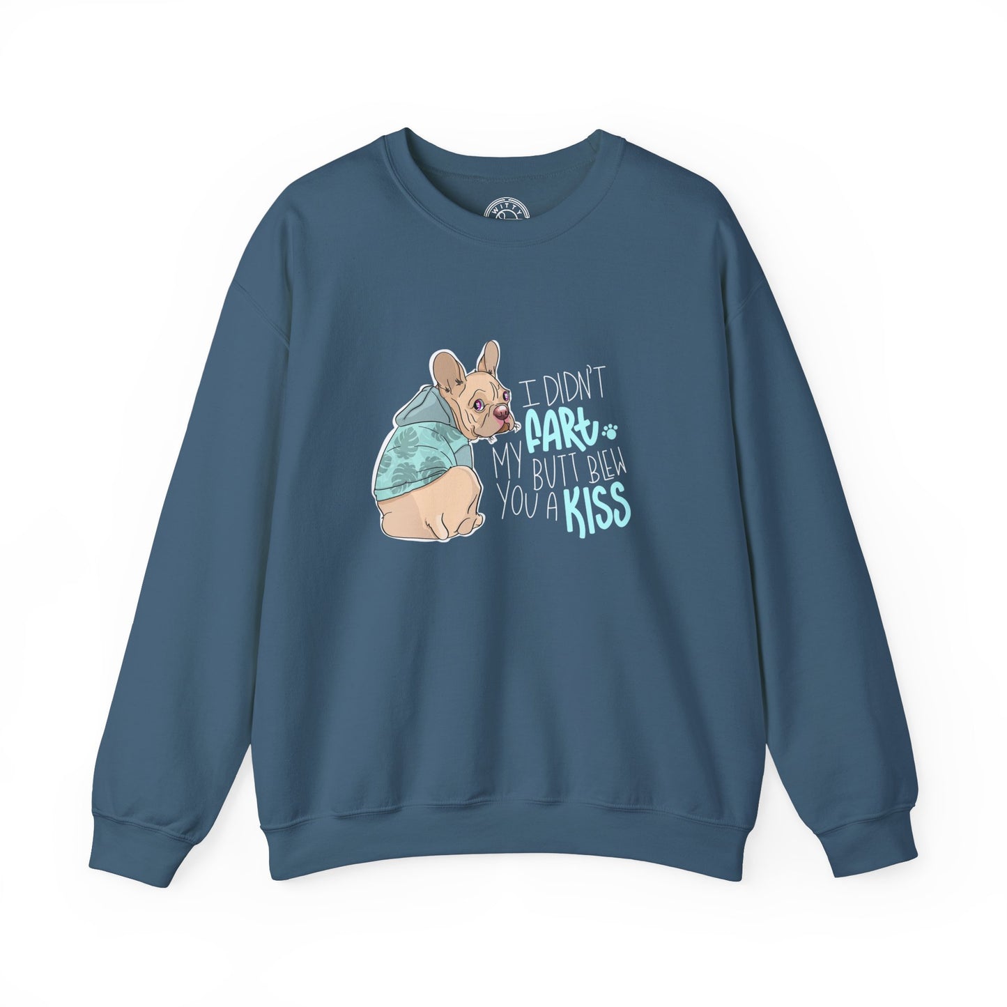 I didn't FART I blew you a KISS - Sweatshirt