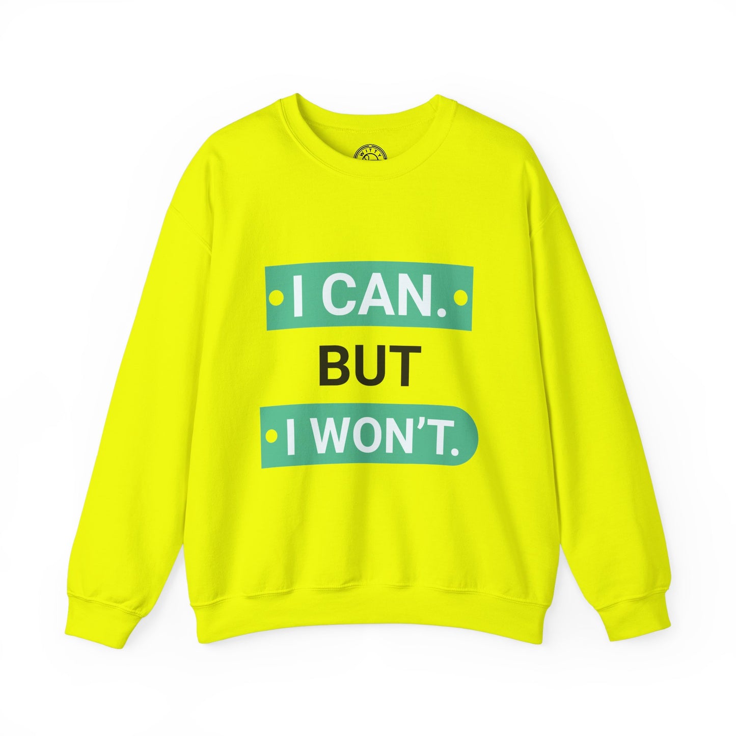 I Can BUT I Won't - Sweatshirt