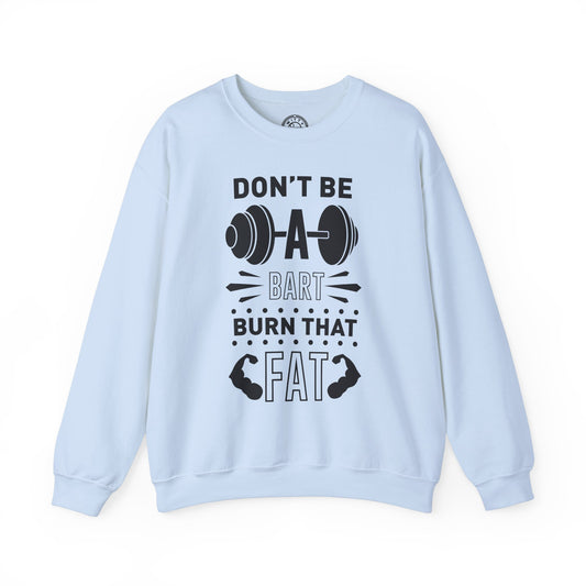 Don't be a BART burn that FAT - Sweatshirt