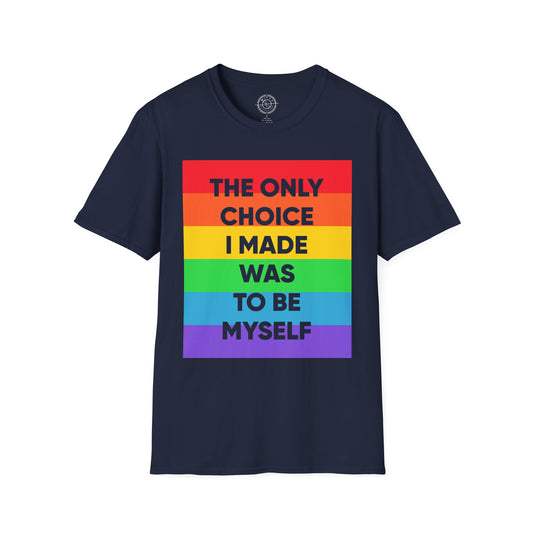 The only choice I made was to be myself - T-Shirt