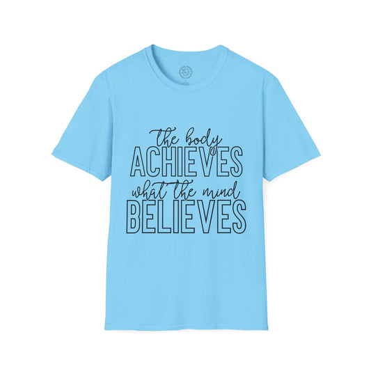 The Body Achieves What the Mind Believes - T-Shirt