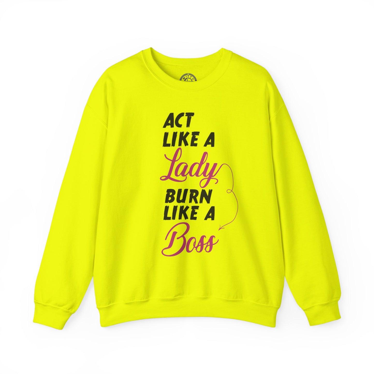 Act Like a LADY Burn Like a BOSS - Sweatshirt