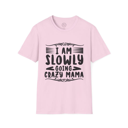 I'm Slowly Going Crazy Mama - T-Shirt